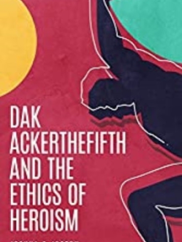 Dak Ackerthefifth and the Ethics of Heroism