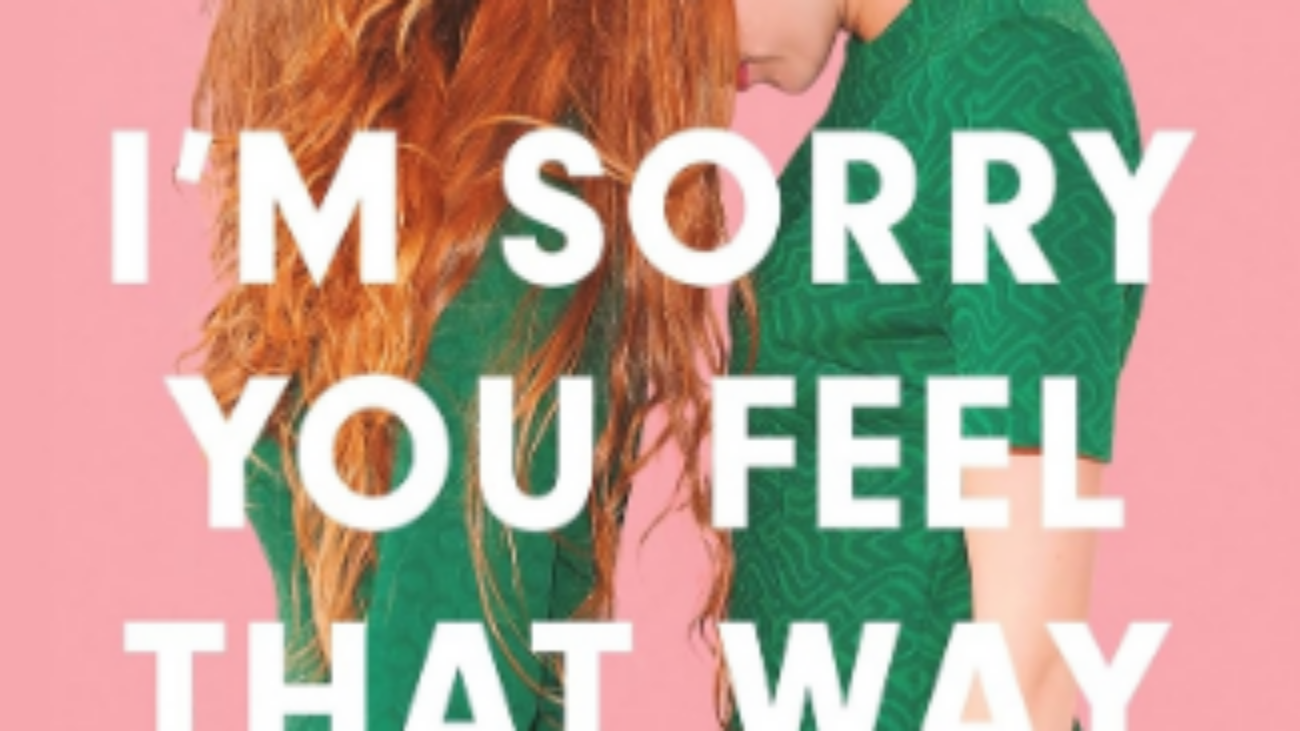 I'm Sorry You Feel That Way
