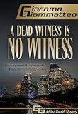 A Dead Witness is No Witness