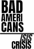 Bad Americans ISIS Crisis text graphic.