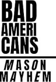 Bad Americans Mason Mayhem text design.