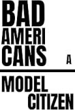 Text: Bad Americans, A Model Citizen.